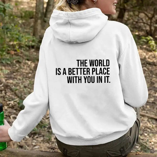 The World Is A Better Place With You In It hooded pullover - Hiddengem